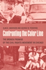 Image for Confronting the Color Line : The Broken Promise of the Civil Rights Movement in Chicago