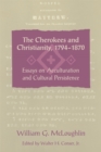 Image for The Cherokees and Christianity, 1794-1870  : essays on acculturation and cultural persistence
