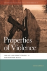 Image for Properties of Violence : Law and Land Grant Struggle in Northern New Mexico 