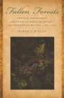 Image for Fallen Forests : Emotion, Embodiment, and Ethics in American Women&#39;s Environmental Writing, 1781-1924
