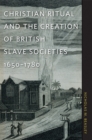 Image for Christian ritual and the creation of British slave societies 1650-1780