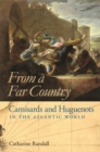 Image for From a Far Country : Camisards and Huguenots in the Atlantic World