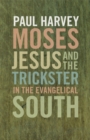Image for Moses, Jesus and the Trickster in the Evangelical South
