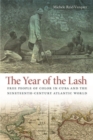 Image for The Year of the Lash : Free People of Color in Cuba and the Nineteenth-Century Atlantic World