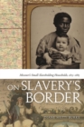Image for On Slavery&#39;s Border : Missouri&#39;s Small Slaveholding Households, 1815-1865