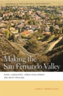 Image for Making the San Fernando Valley : Rural Landscapes, Urban Development, and White Privilege