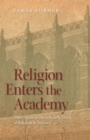 Image for Religion Enters the Academy : The Origins of the Scholarly Study of Religion in America