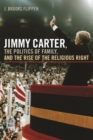 Image for Jimmy Carter, the politics of family, and the rise of the religious right