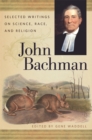 Image for John Bachman  : selected writings on science, race, and religion