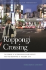 Image for Roppongi crossing  : the demise of a Tokyo nightclub district and the reshaping of a global city