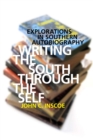 Image for Writing the South through the Self: Explorations in Southern Autobiography