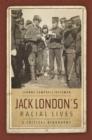 Image for Jack London&#39;s Racial Lives: A Critical Biography