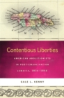 Image for Contentious Liberties : American Abolitionists in Post-Emancipation Jamaica, 1834-1866