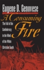Image for Consuming Fire: The Fall of the Confederacy in the Mind of the White Christian South