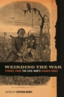 Image for Weirding the War: Stories from the Civil War&#39;s Ragged Edges.