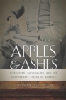 Image for Apples and ashes  : literature, nationalism, and the Confederate States of America