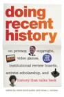 Image for Doing recent history  : on privacy, copyright, video games, institutional review boards, activist scholarship, and history that talks back