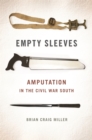 Image for Empty sleeves  : amputation in the Civil War South