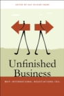 Image for Unfinished Business: Why International Negotiations Fail.