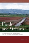 Image for Fields and Streams : Stream Restoration, Neoliberalism, and the Future of Environmental Science