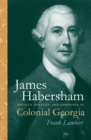 Image for James Habersham: Loyalty, Politics, and Commerce in Colonial Georgia