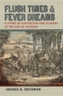 Image for Flush Times and Fever Dreams: A Story of Capitalism and Slavery in the Age of Jackson
