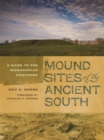 Image for Mound Sites of the Ancient South : A Guide to the Mississippian Chiefdoms