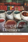 Image for Geographical Diversions : Tibetan Trade, Global Transactions