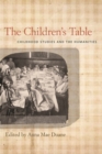 Image for The children&#39;s table  : childhood studies and the humanities