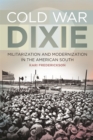 Image for Cold War Dixie: Militarization and Modernization in the American South