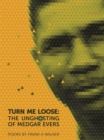 Image for Turn Me Loose: The Unghosting of Medgar Evers