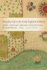 Image for Everyday Life in the Early English Caribbean: Irish, Africans, and the Construction of Difference