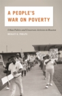 Image for People&#39;s War on Poverty: Urban Politics, Grassroots Activists, and the Struggle for Democracy in Houston, 1964-1976