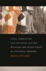 Image for Love, liberation, and escaping slavery  : William and Ellen Craft in cultural memory