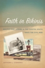 Image for Faith In Bikinis : Politics and Leisure in the Coastal South since the Civil war
