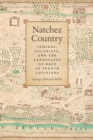 Image for Natchez country  : Indians, colonists, and the landscapes of race in French Louisiana