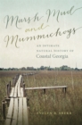 Image for Marsh mud and mummichogs  : an intimate natural history of coastal Georgia