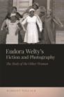 Image for Eudora Welty&#39;s fiction and photography  : the body of the other woman