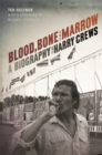 Image for Blood, Bone, and Marrow : A Biography of Harry Crews