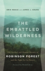 Image for The embattled wilderness  : the natural and human history of Robinson Forest and the fight for its future