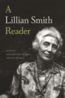 Image for A Lillian Smith reader  : a body of work from one of the South&#39;s most influential writers