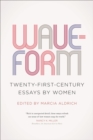Image for Waveform  : twentieth-first-century essays by women