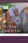 Image for We Want Land to Live : Making Political Space for Food Sovereignty