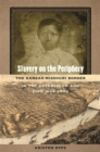 Image for Slavery on the periphery  : the Kansas-Missouri border in the antebellum and Civil War eras