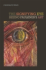Image for The Signifying Eye : Seeing Faulkner&#39;s Art