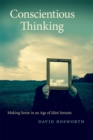 Image for Conscientious Thinking: Making Sense in an Age of Idiot Savants