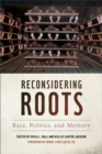 Image for Reconsidering Roots : Race, Politics, and Memory