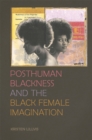 Image for Posthuman Blackness and the Black Female Imagination
