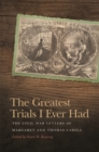 Image for The Greatest Trials I Ever Had : The Civil War Letters of Margaret and Thomas Cahill