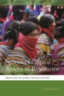 Image for Spaces of Capital/Spaces of Resistance : Mexico and the Global Political Economy